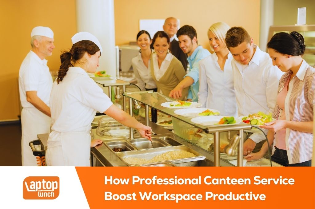 How Canteen Food Service Can Boost Workplace Productivity