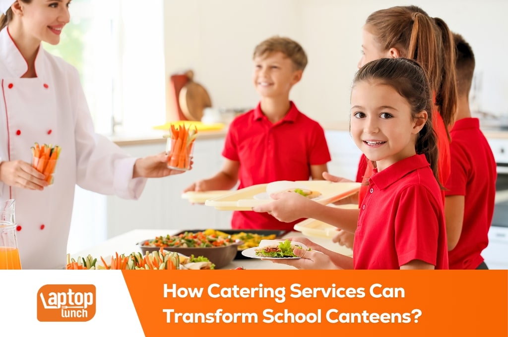 How Catering Services Can Transform School Canteens?